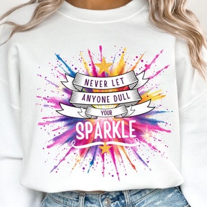 Never Let Anyone Dull Your Sparkle Svg, Inspirational Sublimation Design, T-Shirt Svg, Sweatshirt Design, Colorful Svg, Digital Download Png