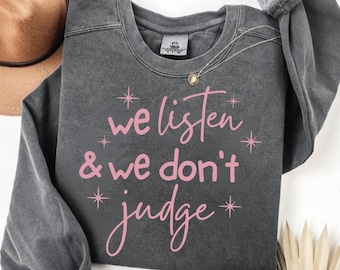 We Listen and We Don't Judge PNG Digital Download File,Funny PNG,Trending PNG,Popular png, t-shirt,shirt sublimation,Viral Tiktok phrase