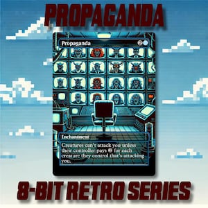 May include: A trading card with the title "Propaganda" in a retro 8-bit style. The card features a grid of television screens displaying various demonic faces. The text "8-BIT RETRO SERIES" is at the bottom. The card's text reads "Creatures can't attack you unless their controller pays 2 for each creature they control that's attacking you."