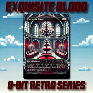May include: A trading card with the title "Exquisite Blood" in a retro 8-bit style. The card features a gothic interior scene with a tiered fountain, chandeliers, and long tables. The text "Whenever an opponent loses life, you gain that much life" is also visible.