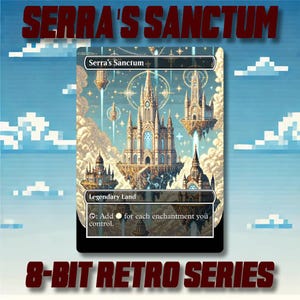 May include: A card from the 8-Bit Retro Series featuring "Serra's Sanctum," a legendary land with a pixelated art style. The image shows a fantasy landscape with floating castles and the text "Add for each enchantment you control."