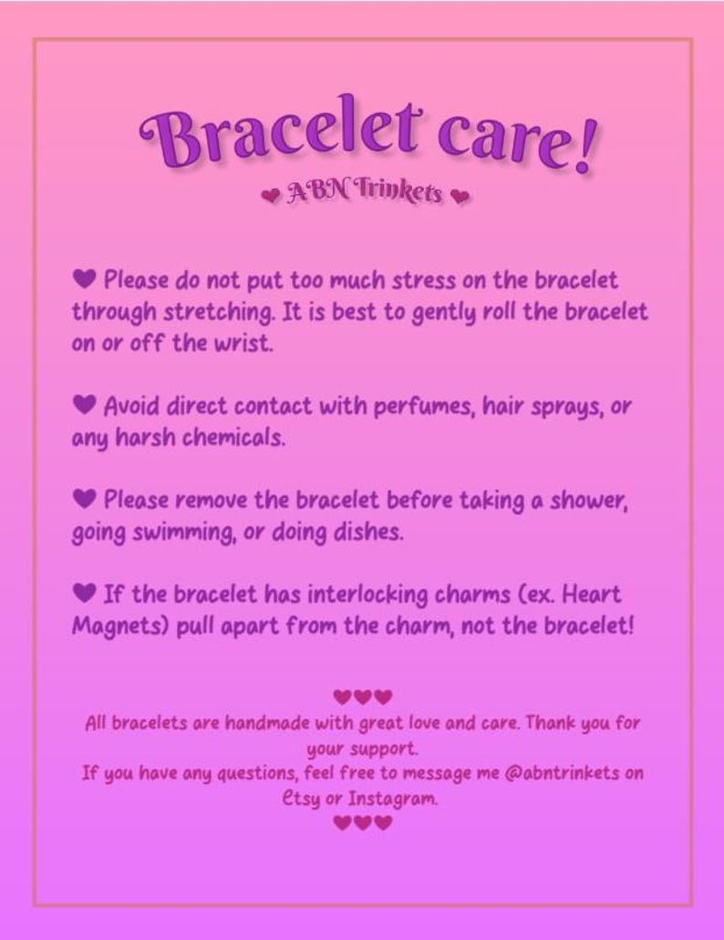May include: A pink and purple graphic with the text "Bracelet care!" and "ABN Trinkets." The text provides care instructions for bracelets, including avoiding stretching, perfumes, and water. It also mentions handmade bracelets and contact information.