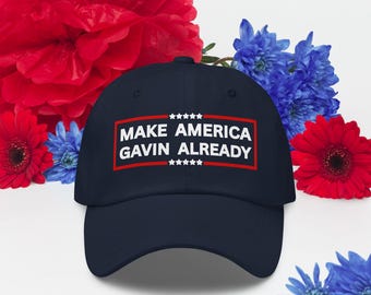 Gavin Newsom 2028 Hat: Make America Gavin Already, Funny Anti-Trump Political Humor