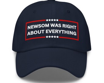Newsom Was Right About Everything Hat: Gavin Newsom 2028 Anti-Trump Political Protest