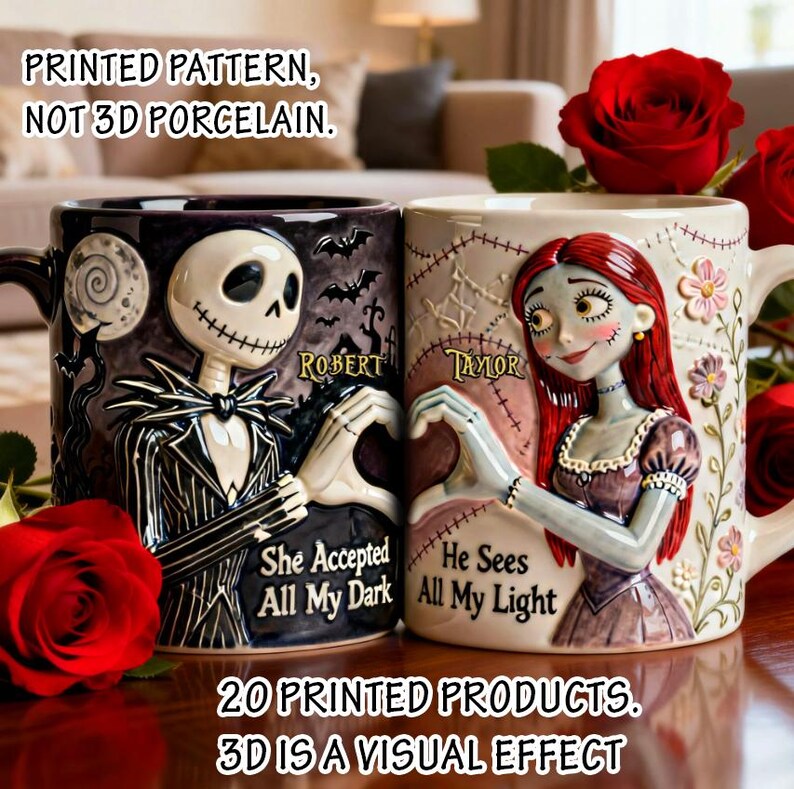 May include: Two ceramic mugs with Jack Skellington and Sally designs. The Jack mug is black with a moon and bats, while the Sally mug is cream-colored. Text on the mugs reads "She Accepted All My Dark" and "He Sees All My Light". The image also includes text that reads "PRINTED PATTERN, NOT 3D PORCELAIN" and "20 PRINTED PRODUCTS. 3D IS A VISUAL EFFECT."