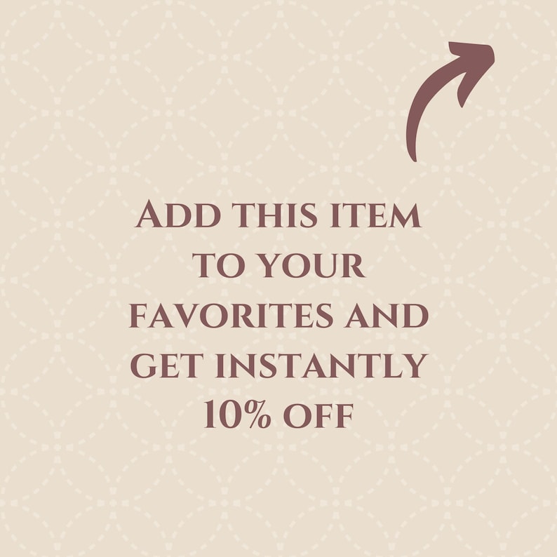 May include: A beige background with a repeating dotted pattern. Text in a dark brown colour reads "ADD THIS ITEM TO YOUR FAVORITES AND GET INSTANTLY 10% OFF". A dark brown arrow points to the text.