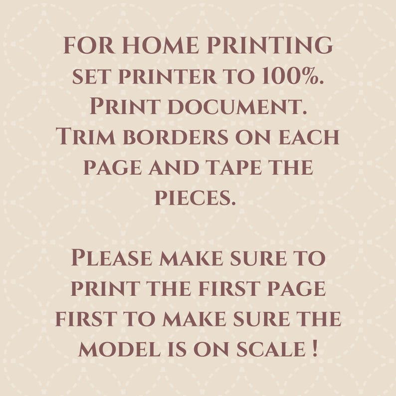 May include: A beige background with brown text providing instructions for home printing. The text advises setting the printer to 100%, printing the document, trimming borders, and taping pieces. It also instructs to print the first page first.