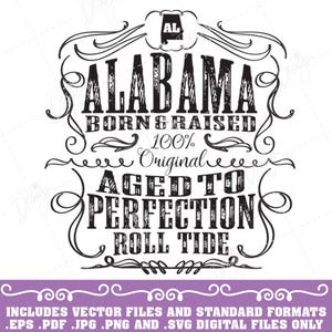 May include: Black and white graphic design with the text "Alabama Born & Raised 100% Original Aged to Perfection Roll Tide". The graphic includes a stylized outline of the state of Alabama with the letters "AL" inside.