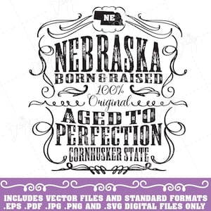 May include: Black and white graphic design with a vintage style. It says "Nebraska Born & Raised 100% Original Aged to Perfection Cornhusker State".