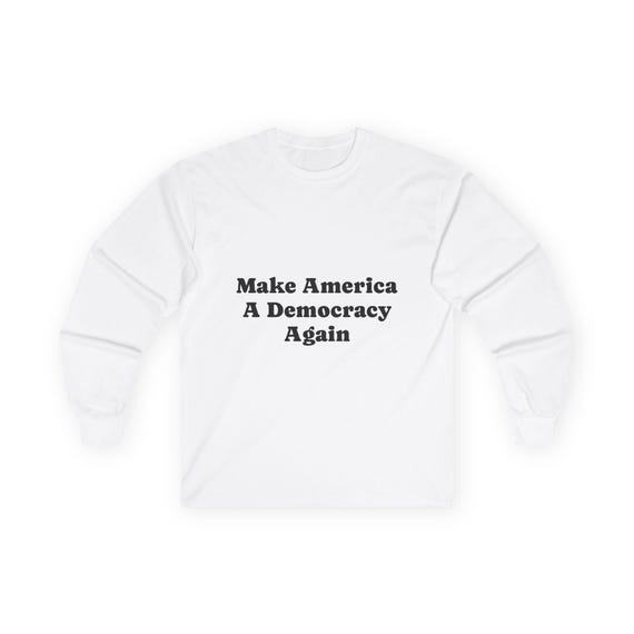Make America A Democracy Again Long Sleeve Shirt