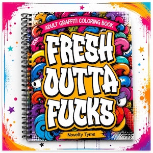 May include: Spiral-bound adult graffiti coloring book with the text "FRESH OUTTA FUCKS" in bold white letters on a yellow background. The cover features colorful graffiti art and the text "ADULT GRAFFITI COLORING BOOK".