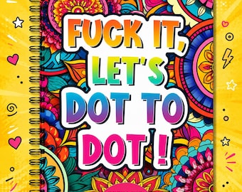 May include: A spiral-bound activity book with a vibrant, multi-colored mandala-inspired background. The cover features the bold, gradient-colored text "FUCK IT, LET'S DOT TO DOT!" and the brand name "NOVELTY TYME" at the bottom center.