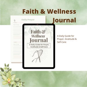 May include: A digital tablet displaying a "Faith & Wellness Journal" with the text "A Daily Guide for Prayer, Gratitude & Self-Care." A printed "Daily Prayer" page is visible. The background is a soft green with floral accents.