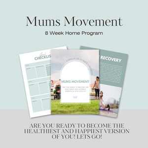 May include: A promotional image for the "Mums Movement" 8-week home program. The image features three informational sheets with text and images. The text includes "Goals Checklist", "8 Week Home Workout Program", and "Recovery". The tagline reads "Are you ready to become the healthiest and happiest version of you! Lets go!"