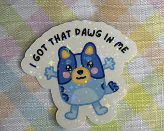 funny I got that dog in me meme blue dog sticker