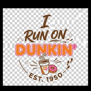Könnte beinhalten: Grafik mit dem Text "I Run On Dunkin'" in Braun und Orange. Das Bild enthält eine Kaffeetasse, einen Donut und den Text "EST. 1950". Der Hintergrund ist transparent.