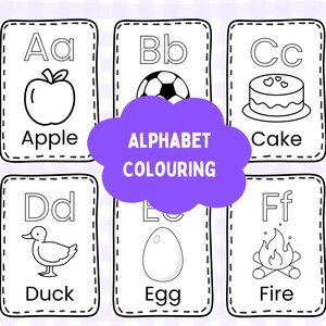 May include: Black and white alphabet coloring cards featuring letters A through F with corresponding images: apple, ball, cake, duck, egg, and fire.  The cards have a dashed border and the word "ALPHABET COLOURING" is written in a cloud shape.