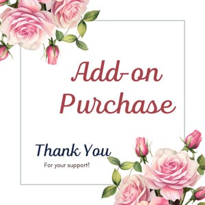 Peut inclure: Fond blanc avec bordure carr&eacute;e, texte "Add-on Purchase" en script bordeaux. En dessous, "Thank You" et "For your support!" en plus petit. Roses roses et feuilles vertes ornent les coins.