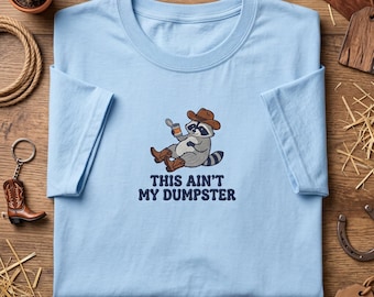 Embroidered T Shirt, This Aint My Dumpster, Funny Cowboy Raccoon, Western Trash Panda Tee, Humorous Animal Shirt, Country Rodeo Apparel
