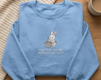 Embroidered Angry Bunny Soup Sweatshirt, Funny Rabbit Chef Hoodie, You're Going In The Soup Pullover, Sassy Animal Meme Gift