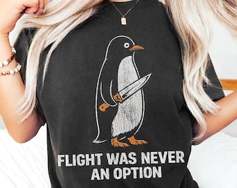 Flight Was Never an Option Shirt Funny Penguin Shirt Sarcastic Animal Humor Tee Flightless Bird Meme Gift for Penguin Lovers