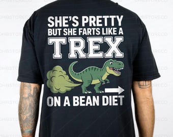 She’s Pretty But She Farts Like A Trex PNG: Funny Dinosaur Humor Quote png Bean Diet Meme (Digital Download)