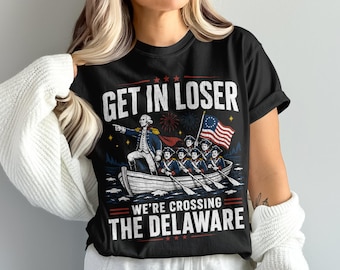 Get In Loser We're Crossing The Delaware PNG, Funny 4th of July Shirt Design, George Washington Meme Digital Download