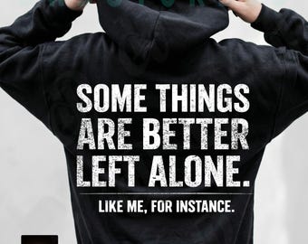 Some Things Are Better Left Alone Like Me For Instance PNG, Funny Sarcastic Quote PNG, Anti-Social PNG Sublimation Gift