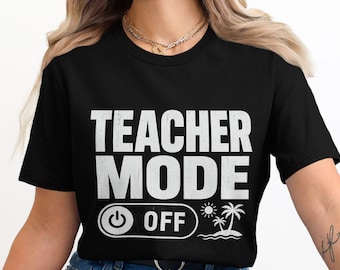 Teacher Mode Off PNG, Funny Teacher Vacation Shirt Design, Summer Break Digital Download