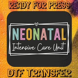 May include: A DTF transfer design with the words "READY FOR PRESS" at the top and "DTF TRANSFER" at the bottom. The design features the words "NEONATAL Intensive Care Unit" in a white outlined box on a black background.