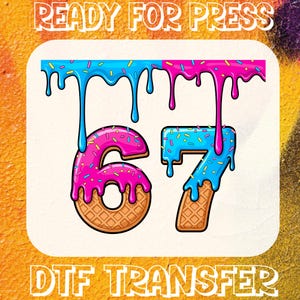 May include: A colorful DTF transfer design featuring the numbers 67, styled as donuts with dripping icing. The numbers are pink and blue with sprinkles, set against a cream background. The words "READY FOR PRESS" and "DTF TRANSFER" are at the top and bottom.
