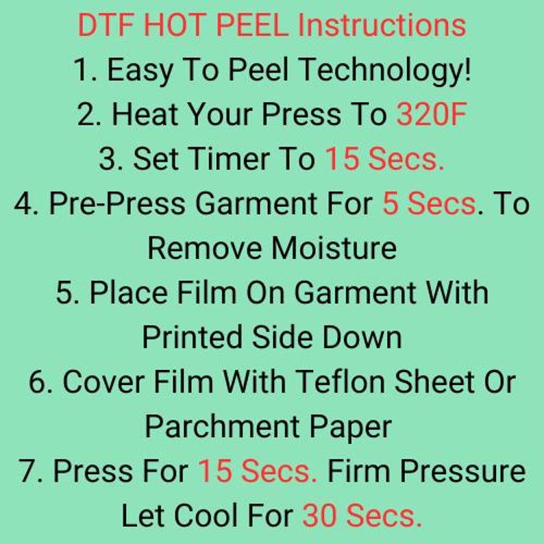 May include: A green background displays DTF HOT PEEL instructions in black and red text. The instructions detail the steps for applying a DTF transfer, including heat press settings and cooling times. The text is clear and easy to read.