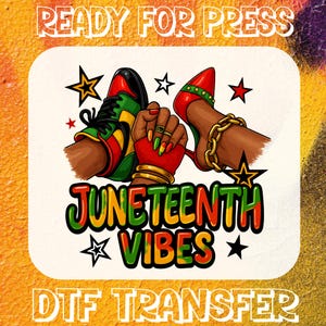May include: A colorful DTF transfer design with the text "READY FOR PRESS" and "DTF TRANSFER". The design features a pair of sneakers and high heels, a fist, and the words "JUNETEENTH VIBES" with star accents.