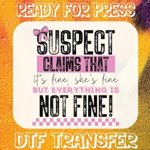 Funny Suspect DTF Transfer, Suspect Claims Ready to Press, Shirt Transfer, Bulk Dtf, Pink Coquette Dtf, Women Gift, Suspect Claims It&#39;s Fine