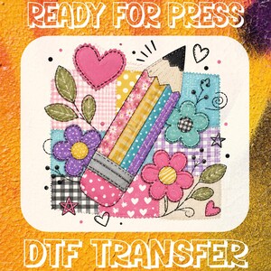 Patchwork Pencil Teacher DTF Transfer, Floral Teacher DTF Ready To Press, Back To School Tee,  Iron-on