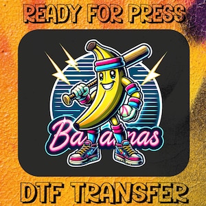 May include: A cartoon banana wearing a baseball cap and holding a bat, with the word "Bananas" in neon pink letters. The image has a retro 80s vibe and says "Ready for Press" and "DTG Transfer" at the top and bottom.