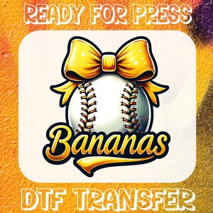 May include: A baseball design featuring a yellow bow and the word "Bananas" in a decorative font. The image also includes the text "READY FOR PRESS" and "DTF TRANSFER".