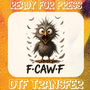 May include: A DTF transfer design features a cartoon bird with wide eyes and an open beak, surrounded by feathers. The text "READY FOR PRESS" and "F.CAW.F" are above and the text "DTF TRANSFER" is below the bird.