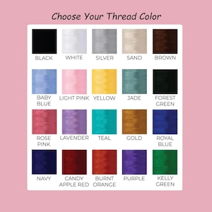 May include: A color chart with the text "Choose Your Thread Color" at the top. The chart displays a grid of thread color options, including black, white, silver, sand, brown, baby blue, light pink, yellow, jade, forest green, rose pink, lavender, teal, gold, royal blue, navy, candy apple red, burnt orange, purple, and kelly green.