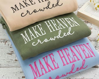 Geborduurd christelijk sweatshirt: "Make Heaven Crowded" - Faith Apparel