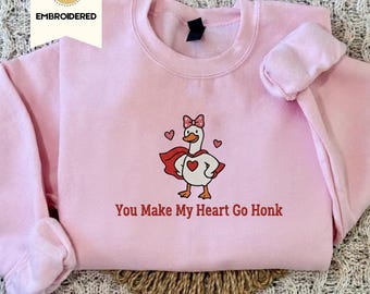 Embroidered Valentine Goose Sweatshirt: You Make My Heart Go Honk Embroidery Anniversary Hoodie, Romantic Goose T Shirt