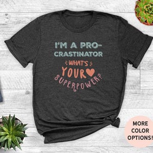 I'm a Pro-crastinator What's Your Superpower Shirt - Funny Procrastination Tee, Lazy Day Apparel, Sarcastic Humor Shirt, Relaxed Fit Tee