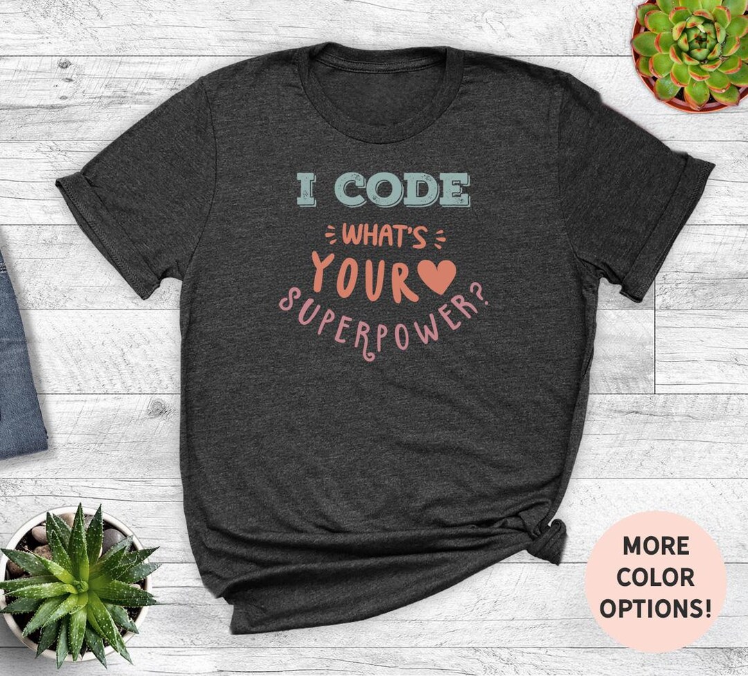 I Code What's Your Superpower Shirt - Funny Programmer Gift, Software ...
