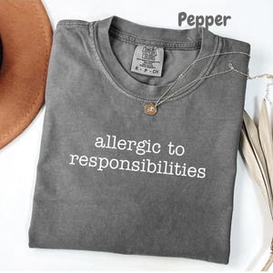 Comfort Colors® Allergic to Responsibilities Shirt, Funny Minimal Quote Tee, Lazy Sarcastic T-Shirt, Adult Humor Gift for Her