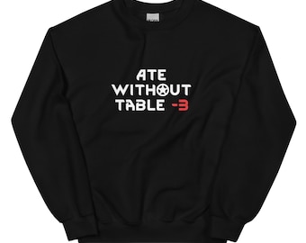 Ate Without Table Sweatshirt