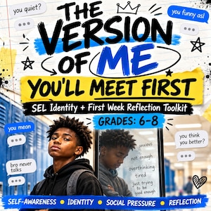 May include: A digital graphic titled THE VERSION OF ME YOU'LL MEET FIRST, featuring a young person in a black hoodie. Text includes SEL Identity + First Week Reflection Toolkit, GRADES: 6-8, and speech bubbles with phrases like you quiet? and you mean.
