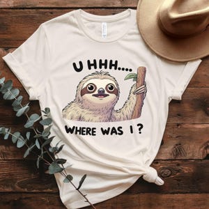 Funny Sloth Shirt, Uhhh Where Was I Tee, Lazy Animal Graphic Shirt, Retro Comfort Sweatshirt or Vneck, Gift for Animal Lovers and Friends