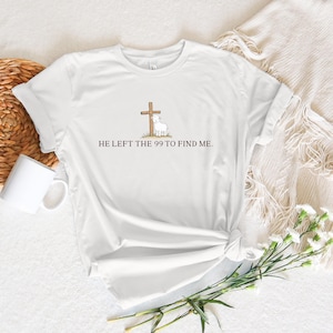 He Left The 99 To Find Me,  Jesus Is Love Shirt, He Left The 99 To Rescue Me, Faithful Women Shirt, Christianity Shirt, Christian Gifts