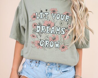 Let Your Dreams Grow | Comfort Colors | Sizes S-2XL