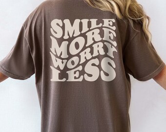 Souriez davantage, inquiètez-vous moins | Impression recto/verso | Couleurs Confort | Tailles S-2XL